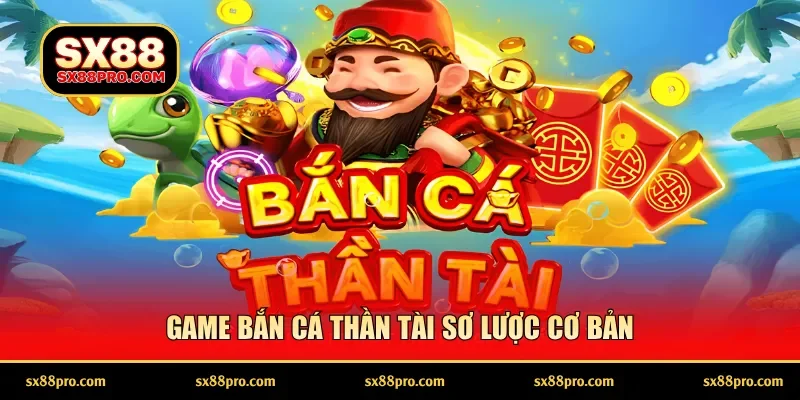 Game bắn cá thần tài sơ lược cơ bản