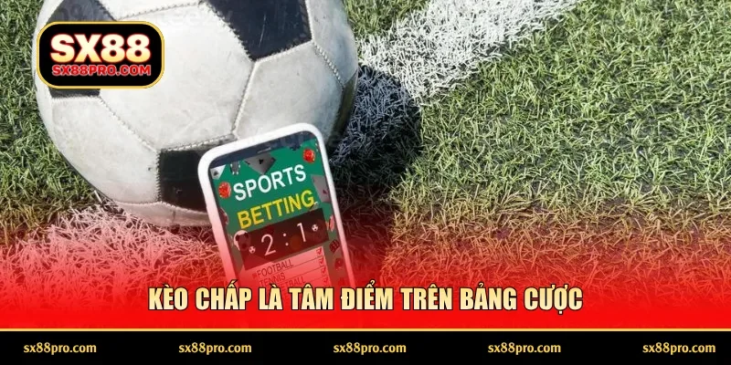 Kèo chấp là tâm điểm trên bảng cược