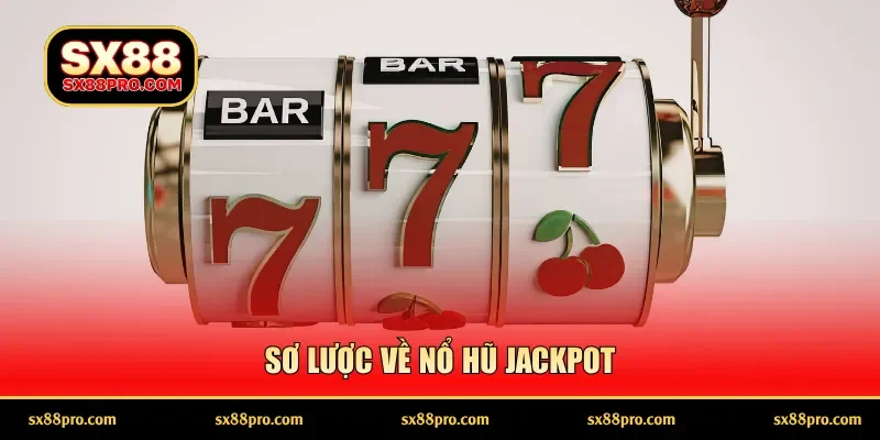 Sơ lược về nổ hũ Jackpot
