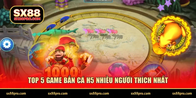Top 5 game bắn cá H5 nhiều người thích nhất